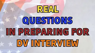 Real DV Interview Questions in Preparation For the DV Interview