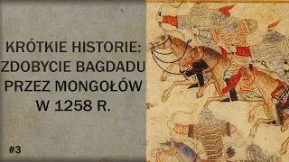 Krótkie historie #3: Zdobycie Bagdadu przez Mongołów w 1258 r.