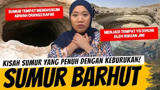 SUMUR BARHUT - SUMUR YANG DISEBUT SEBAGAI SUMUR NERAKA!