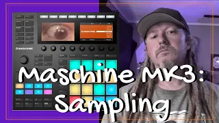 Sampling with Maschine MK3 for Beginners : Everything you Need to Know