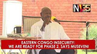 Eastern Congo insecurity We are ready for phase 2, says Museveni