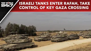 Israel Rafah Operation | Israeli Tanks Enter Rafah, Take Control Of Key Gaza Crossing