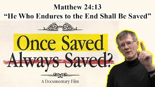 Does Matthew 24:13 Reject Once Saved, Always Saved? - "But he who endures to the end shall be saved"