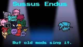 Sussus Endus (but old mods sing it.)