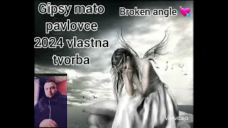 Gipsy mato pavlovce .broken angle .vlastna tvorba sun miro jilo