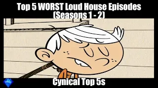 Top 5 WORST Loud House Episodes - Cynical Top 5s