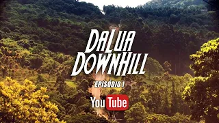 Dalua Downilll episódio 1
