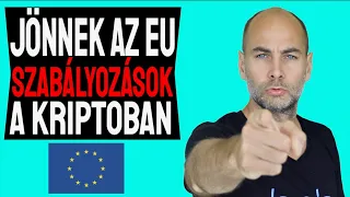 JÖNNEK AZ EU SZABÁLYOZÁSOK A KRIPTOBAN (Elmagyarázom)