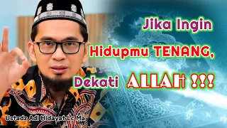 INGIN Hidupmu TENANG, DEKATI ALLAH | Ustadz Adi Hidayat Lc Ma