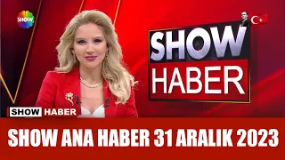 Show Ana Haber 31 Aralık 2023