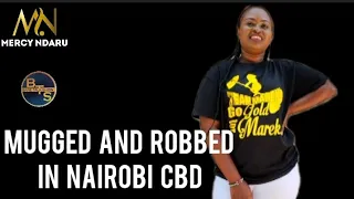 How I was Mugged And Robbed In Nairobi CBD : Please Don't Do This In CBD