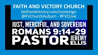 Just, Merciful, And Sovereign - Romans 9:14-29 - Pastor Jeremy Ellis - Sermon - Bible - Jesus