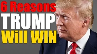 6 Reasons Why Donald Trump Will Probably Win In November