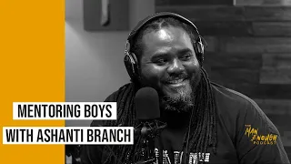 Behind the Mask: Mentoring Boys For a Better Future with Ashanti Branch | The Man Enough Podcast