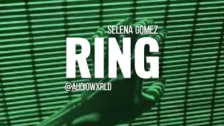 Selena Gomez - Ring // Edit Audio