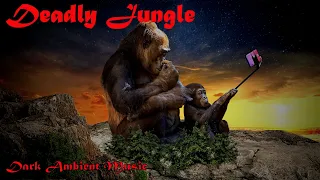 Deadly Jungle - Dark Ambient Music