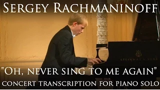 Rachmaninov, "Oh, never sing to me again" - transcription for piano solo by Andrey Dubov