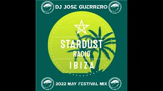 Dj Jose Guerrero Ibiza Stardust Radio May 2022 Festival Mix