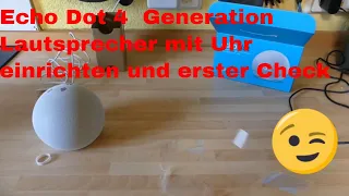 Der neue Echo Dot 4  Generation Lautsprecher mit Uhr   einrichten und erster Check