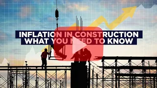 Inflation in construction what you need to know