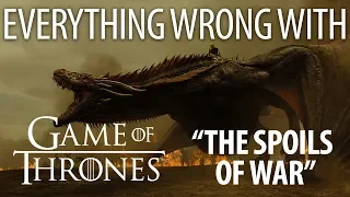 Everything Wrong With Game of Thrones "The Spoils of War"