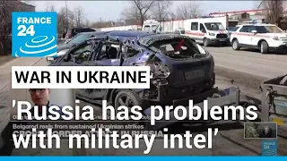 Russian attacks on Kyiv: ‘Moscow has problems with military intelligence’ • FRANCE 24 English