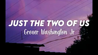 Grover Washington Jr - Just The Two Of Us (Lyrics)