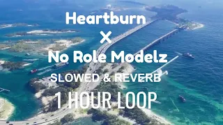 Heartburn x No Role Modelz [1 HOUR LOOP][ SLOWED & REVERB]