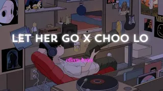 Let Her Go X Choo Lo (effects lyrics) | by LYRIC CO