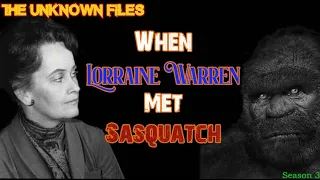 The Unknown Files: When Lorraine Warren met Sasquatch