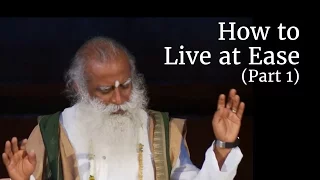 How to Live at Ease (Part 1) | Sadhguru