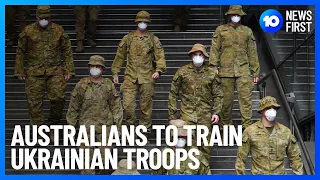 Australians To Train Ukrainian Troops | 10 News First
