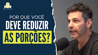 Alimentação: Por que você deve REDUZIR AS PORÇÕES? | MARCIO ATALLA