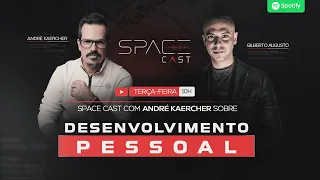 COMO SE TORNAR UMA PESSOA MELHOR | ANDRÉ KARCHER E GILBERTO AUGUSTO | SPACECAST#15