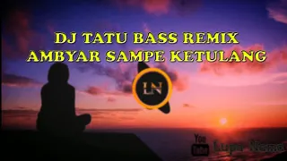 DJ TATU AMBYAR FULLBASS DIDI KEMPOT TERBARU | DJ TIKTOK AMBYAR 2020