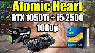 Atomic Heart - i5 2500 + GTX 1050Ti | 1080p