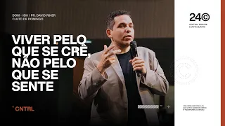 VIVER PELO QUE SE CRÊ, NÃO PELO QUE SE SENTE | PR. DAVID RIKER | 26/05/2024 | CENTRAL