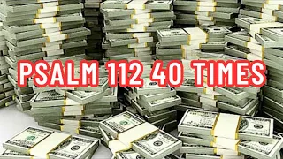 PSALM 112 40 TIMES - YOU WILL HAVE WEALTH