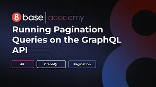 8base Academy - Running Pagination Queries on the GraphQL API - Course 31