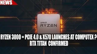Ryzen 3000 Supports PCIE 4.0 & X570 Launches at Computex ? | RTX TITAN  CONFIRMED