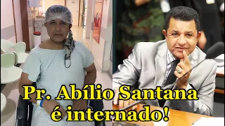 Urgente! Pastor Abílio Santana é Internado às pressas em Centro Cirúrgico!