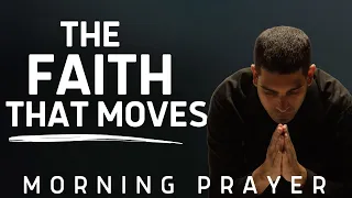 The Faith That Moves | A Powerful Morning Prayer To Pray Every Day
