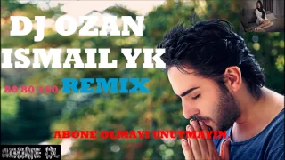 DJ Ozan ` İSMAİL YK 80 80 160 REMİX LİNE