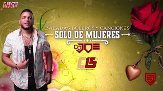 BALADAS BOLEROS Y CANCIONES SOLO DE MUJERES 🌹👩 EN VIVO DJ JOE CATADOR C15