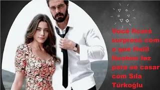 You will be surprised what Halil İbrahim did to marry Sıla Türkoğlu.