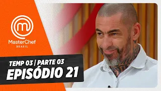 EPISÓDIO 21 - 3/5: AMOR E SORVETE | TEMP 03 [HD] | MASTERCHEF BRASIL