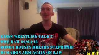 KINGS WRESTLING TALK!!! WWE RAW 09/04/18 Ronda Rousey Breaks Stephanie Arm Reaction