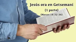 Jesús ora en Getsemaní - 1 parte (Marcos 14:32-36)