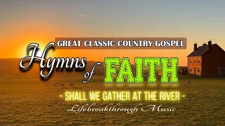 SHALL WE GATHER AT THE RIVER/HYMNS OF FAITH ALBUM/GREAT CLASSIC COUNTRY GOSPEL BY LIFEBREAKTHROUGH