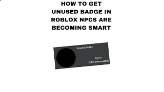 How to get Unused Badge in roblox NPCs are becoming smart